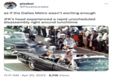pissboi @PizzafaceJake as if the Dallas Metro wasn't exciting enough JFK's head experienced a rapid unscheduled disassembly right around lunchtime 11:17 AM. Apr 20, 2023 2,715 Views