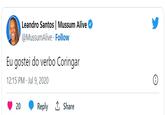 Leandro Santos | Mussum Alive @MussumAlive . Follow Eu gostei do verbo Coringar 12:15 PM Jul 9, 2020 20 Reply ↑ Share Ⓡ