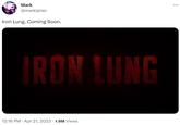 Mark @markiplier Iron Lung. Coming Soon. IRON LUNG 12:16 PM. Apr 21, 2023 1.9M Views • :
