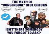 Good summary of this blue checks fiasco 👍🏼 THE MYTH OF "CONSENSUAL" BLUE CHECKS I CONSENT I CONSENT WE DON'T! ISN'T THERE SOMEBODY YOU FORGOT TO ASK?