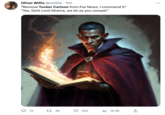 Oliver Willis @owillis . 11m "Remove Tucker Carlson from Fox News. I command it." "Yes, Dark Lord Obama, we do as you compel." 13 1 46 222 ₁15.3K :