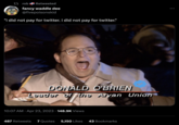 trobRetweeted fancy waddle dee @fivepoisonskid "i did not pay for twitter. i did not pay for twitter." DONALD O'BRIEN Leader of the A---- Union 10:07 AM. Apr 23, 2023 148.9K Views 487 Retweets 7 Quotes 5,150 Likes 43 Bookmarks :