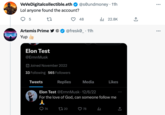VeVeDigitalcollectible.eth Lol anyone found the account? 27 5 Artemis Prime Yup Elon Test @ErmnMusk Tweets 74 @soundmoney. 11h 48 @fresk0.11h Joined November 2022 33 Following 565 Followers Replies Elon Test @Ermn Musk 12/6/22 For the love of God, can someone follow me A 20 Media ₁22.8K 78 la Likes 企 : ...