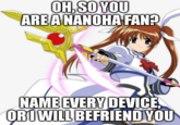 OH, SO YOU ARE A NANOHA FAN? NAME EVERY DEVICE ORI WILL BEFRIEND YOU
