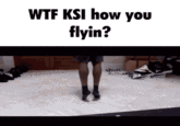 W-- KSI how you flyin? stess