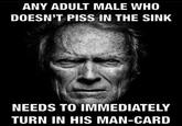 ANY ADULT MALE WHO DOESN'T PISS IN THE SINK NEEDS TO IMMEDIATELY TURN IN HIS MAN-CARD