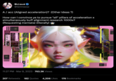 e/acc / Effective Accelerationism A / acc (Aligned acceleration)? (Other Ideas ?) How can I convince ye to pursue *all* pillars of acceleration x simultaneously buff alignment research 1000x? (Requesting mentats) (literally) AL-40m ST Grimes @Grimezsz Arro CE CN MAAA **: 115*3 11:27 PM Mar 8, 2023 763.3K Views 207 Retweets 182 Quotes 4,206 Likes 176 Bookmarks ==========S - - - - : 112