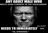 ANY ADULT MALE WHO MEETS SEAN CONNERY IN THE HIGHLANDER Men United NEEDS TO IMMEDIATELY SAY, "HI, SPANIARD."