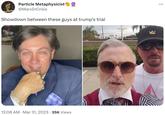 Particle Metaphysicist @MarxInCrisis Showdown between these guys at trump's trial 12:06 AM. Mar 31, 2023 · 35K Views : ...