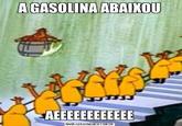 A GASOLINA ABAIXOU प्रा AEEEEEEEEE CON