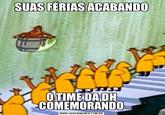 SUAS FÉRIAS ACABANDO O TIME DA DH COMEMORANDO WWW.GERARMEMES.COM.BR