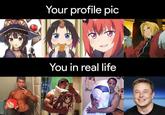 Your profile pic You in real life