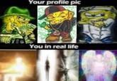 S Your profile pic C You in real life