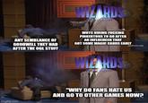 ANY SEMBLANCE OF GOODWILL THEY HAD AFTER THE OGL STUFF Imgflip.com WIZARDS OF THE COAST WOTC HIRING F------ PINKERTONS TO GO AFTER AN INFLUENCER THAT GOT SOME MAGIC CARDS EARLY LIVE RDS BITTHE COAST wim.com) "WHY DO FANS HATE US AND GO TO OTHER GAMES NOW?