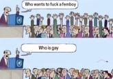 Who wants to f--- a femboy 99 Who is gay T