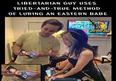 LIBERTARIAN GUY USES TRIED-AND-TRUE METHOD OF LURING AN EASTERN BABE OPORS TRULY Sala Settle adidas LIBERTARIAN GUYS WITH ASIAN WIVES Big Sey