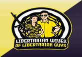 LOOD LIBERTARIAN WIVES) OF LIBERTARIAN GUYS