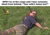 MFW I'm at the range and I hear someone shout from behind, "Your wife's Asian too?" LIBERTARIAN GUYS WITH ASIAN WIVES