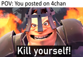 POV: You are OP POV: You posted on 4chan Kill yourself! ORRO64 Rus