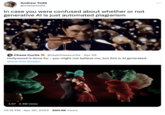 Andrew Todd @mistertodd In case you were confused about whether or not generative Al is just automated plagiarism Chase Curtis @realchasecurtis · Apr 29 Hollywood is done for - you might not believe me, but this is Al generated. Show this thread 1:07 4.4M views 10:15 PM . Apr 30, 2023 300.9K Views :