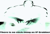 There is no such thing as IP Grabber