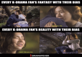 EVERY K-DRAMA FAN'S FANTASY WITH THEIR BIAS I like you, too. EVERY K-DRAMA FAN'S REALITY WITH THEIR BIAS I said I like you too. DRAMAFEVER