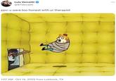 Luis Vercetti @97Vercetti ppv: u were too honest with ur therapist 1:07 AM - Oct 14, 2022 from Lubbock, TX + + 1- :