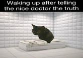 Waking up after telling the nice doctor the truth