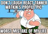 DON'T LAUGH REACT TANNER WATKIN'S PROFILE PIC 3123 WORST MISTAKE OF MY LIFE