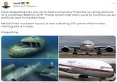 Noël = @Noel FCBayern How disgusting can you be to fuel conspiracy theories by using pictures of a Lockheed Martin L1011 Tristar which has been sunk to function as an artificial reef in the Red Sea. MH370 has not been found. It was a Boeing 777 plane which looks nothing like a Tristar. Disgusting. CS-TMP ... £