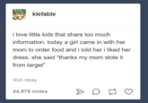 klefable i love little kids that share too much information. today a girl came in with her mom to order food and i told her i liked her dress. she said "thanks my mom stole it from target" #oh okay 44,979 notes DDA