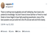 eugyppius @eugyppius1 There is nothing more laughable and self-defeating, than losers who pretend to knowledge. You don't have to know German or French or read Greek or know Hegel to have high poasting powerlevels, many of the best poasters are just solid men who lift and eat well and think clearly. 3:38 PM Apr 23, 2022 41 Retweets 6 Quotes ... 684 Likes 34 Bookmarks