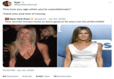 @KylePlantEmoji This how you age when you're unproblematic* *Have lots and lots of money Kyle POST New York Post @nypost Jan 23, 2020 How Jennifer Aniston looks so damn good at 50 years old trib.al/IMcnNMW OSCAR TIME! 10:22 PM Jan 23, 2020 94 Retweets 1 Quote 3,144 Likes 10 Bookmarks ... s