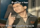 Oh god bas is baar @1no_aalsi_ RCB vs LSG ka qualifier karwa de