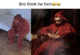 Bro think he himee