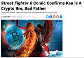 Street Fighter 6 Comic Confirms Ken Is A Crypto Bro, Bad Father The 'Sad Ken Masters' memes were right on the money about him shilling cryptocurrency By Isaiah Colbert Published 4 hours ago Comments (14) | Alerts f B