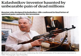 Kalashnikov inventor haunted by unbearable pain of dead millions Russian who designed Kalashnikov rifle confessed in final letter of spiritual pain caused by his invention Mikhail Kalashnikov pictured celebrating the 50th anniversary of his eponymous invention in 1997. Photograph: Sipa Press/Rex