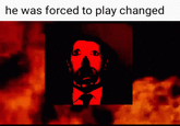 he was forced to play changed