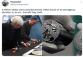 Financelot @FinanceLancelot A trillion-dollar coin could be minted within hours of an emergency decision to do so... but will they do it. COME DOFTVE : WEBICH
