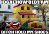 IDGAF IDGAF HOW OLD I AM edy.com 2103375. ¡G@insta comedy BITCH HOLD MY SHOES