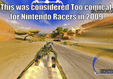 This was considered Too comical for Nintendo Racers in 2009 Turbo