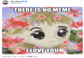 Elon Musk @elonmusk imgflip.com THERE IS NO MEME I LOVE YOU 11:52 AM. May 10, 2023 2.9M Views :