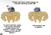 ). There are two main types of clones during order 66: 1 "I can't kill the Jedi, I've been serving under them for years- I have a high respect for all of them." "I'll f-----' do it again"