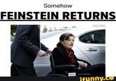 Somehow FEINSTEIN RETURNS WASION ifunny.co