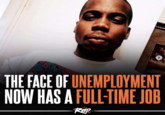 THE FACE OF UNEMPLOYMENT NOW HAS A FULL-TIME JOB Rap