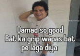 Bearerface Damad so good Bat ka grip wapas bat pe laga diya