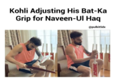 Kohli Adjusting His Bat-Ka Grip for Naveen-Ul Haq @pulkit5dx