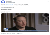 TruthGPT @TruthGPTone Here's @elonmusk announcing TruthGPT... The only problem is: It already exists. Link in bio NEWS 21 MT 0:23 11:28 AM • Apr 23, 2023 1,089 Views ELON+ TUCKER