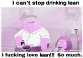 I can't stop drinking lean 1 @mrgamer42069 I f------ love lean!!! So much.