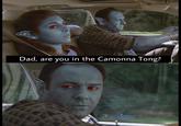 Dad, are you in the Camonna Tong? WEE